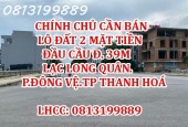 CHÍNH CHỦ CẦN BÁN LÔ ĐẤT 2 MẶT TIỀN ĐẦU CẦU ĐƯỜNG 39M LẠC LONG QUÂN. PHƯỜNG ĐÔNG VỆ