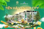 TIỀN HẢI CENTER CITY: SẢN PHẨM ĐẦU TƯ CHẮC TAY - HƯỞNG LỢI TRONG TẦM TAY