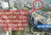 Bán nhanh lô đất 120m khu 5 Vĩnh Niệm cạnh Aeon Mall, ô tô 7 chỗ đỗ cửa