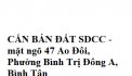 CẦN BÁN ĐẤT SDCC - mặt ngõ 47 Ao Đôi, Phường Bình Trị Đông A, Bình Tân