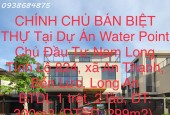 CHÍNH CHỦ BÁN BIỆT THỰ Tại Dự Án Water Point Chủ Đầu Tư Nam Long