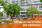 Shophouse Phú Mỹ Hưng -Sở hữu lâu dài - Ngân hàng đang thuê dài hạn - Mua trực tiếp Phú Mỹ Hưng