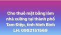 Cho thuê mặt bằng làm nhà xưởng tại thành phố Tam Điệp, tỉnh Ninh Bình