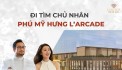 CHỦ NHÂN PHÚ MỸ HƯNG LARCADE LÀ AI? 0901323786