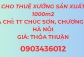 Chính chủ cho thuê xưởng sản xuất 1000m2, Thị trấn Chúc Sơn, Huyện Chương Mỹ, Hà Nội