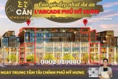 Mở bán những căn đẹp nhất trong 37 căn nhà phố thương mại Larcade Phú Mỹ Hưng. Gọi 0902929690