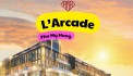 Chủ đầu tư mở bán giỏ hàng đợt 2 dự án L'Arcade Phú Mỹ Hưng. Ưu đãi tháng 10 năm 2024