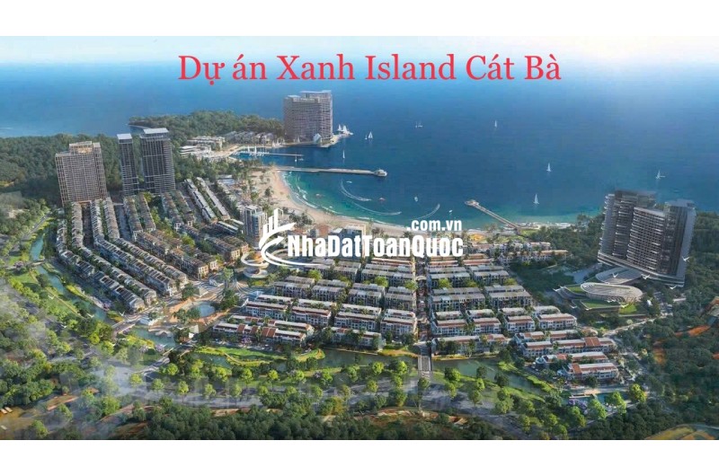 Mở bán toà the xanh 2 – Dự án Xanh Island cát bà “Chạm tới thiên đường nghỉ dưỡng giữa lòng di sản”