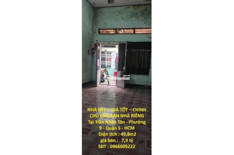 NHÀ ĐẸP – GIÁ TỐT – CHÍNH CHỦ CẦN BÁN NHÀ RIÊNG Tại Trần Nhân Tôn - Phường 9 - Quận 5 - HCM