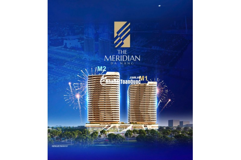 Sở Hữu Vị Trí Vàng, Nhân Đôi Giá Trị – Cơ Hội Hiếm Có Với The Meridian Đà Nẵng