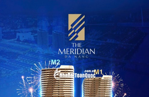Sở Hữu Vị Trí Vàng, Nhân Đôi Giá Trị – Cơ Hội Hiếm Có Với The Meridian Đà Nẵng