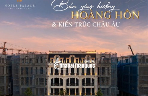 Quỹ căn độc quyền Noble Palace Tây Thăng Long, Hoàng Quốc Việt - giá 10,5 tỷ nhận nhà cuối năm 2025