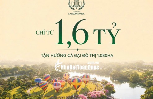 chỉ từ 1,6 TỶ – Tận hưởng trọn vẹn đại đô thị 1.080 Hecta Vinhomes Saigon Park (Vinhomes Hóc Môn)